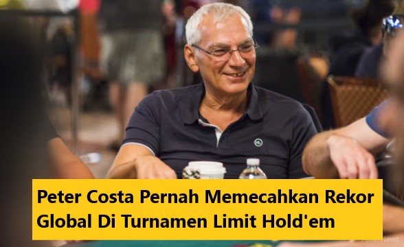 Peter Costa Pernah Memecahkan Rekor Global Di Turnamen Limit Hold’em