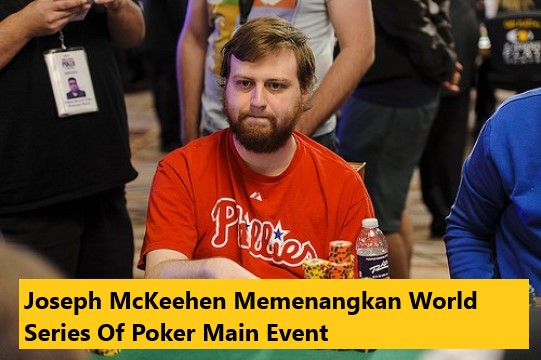 Joseph McKeehen Memenangkan World Series Of Poker Main Event