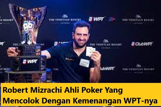 Robert Mizrachi Ahli Poker Yang Mencolok Dengan Kemenangan WPT-nya